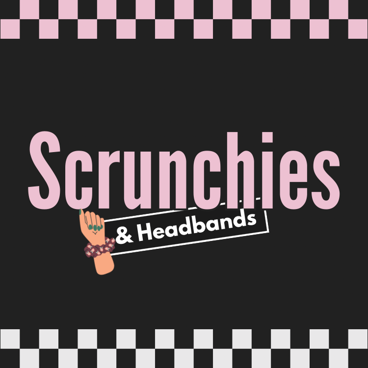 Scrunchies and Headbands